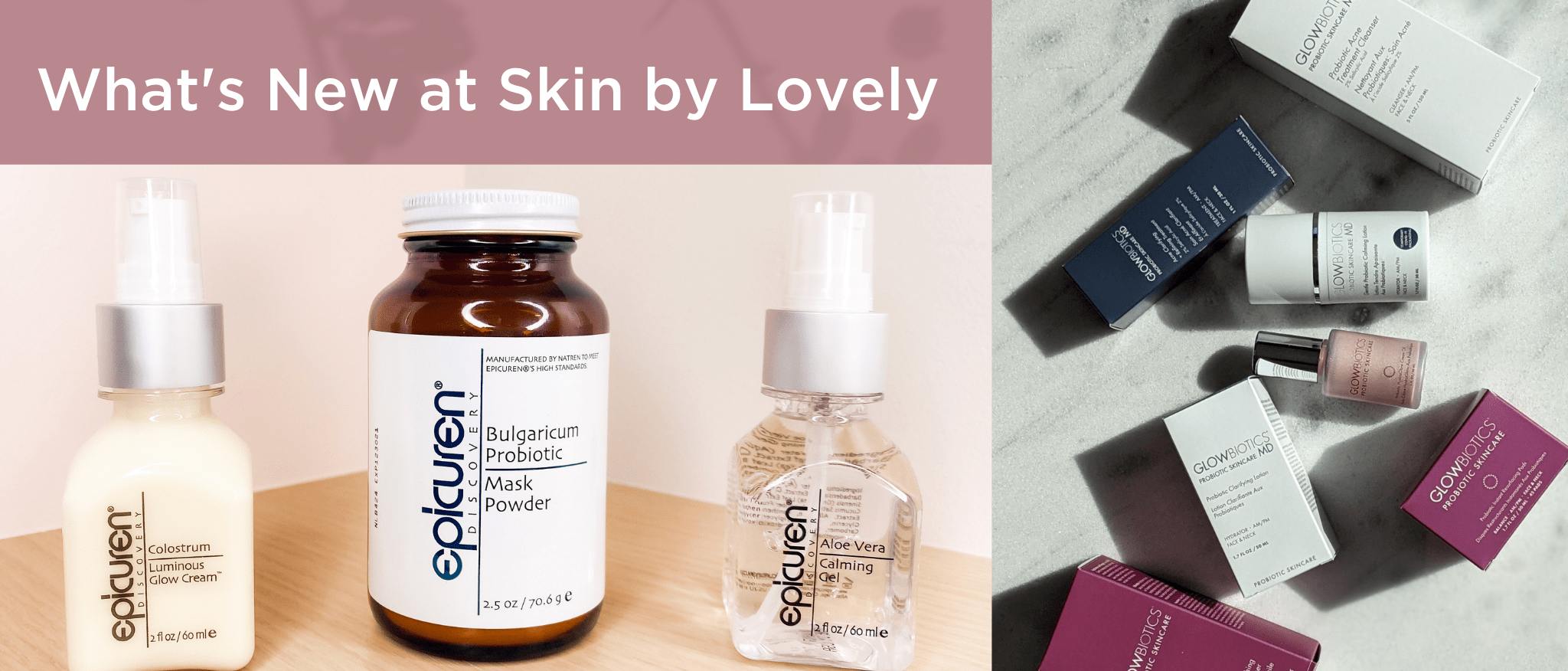 Epicuren Discovery and Glowbiotics Probiotic Skincare