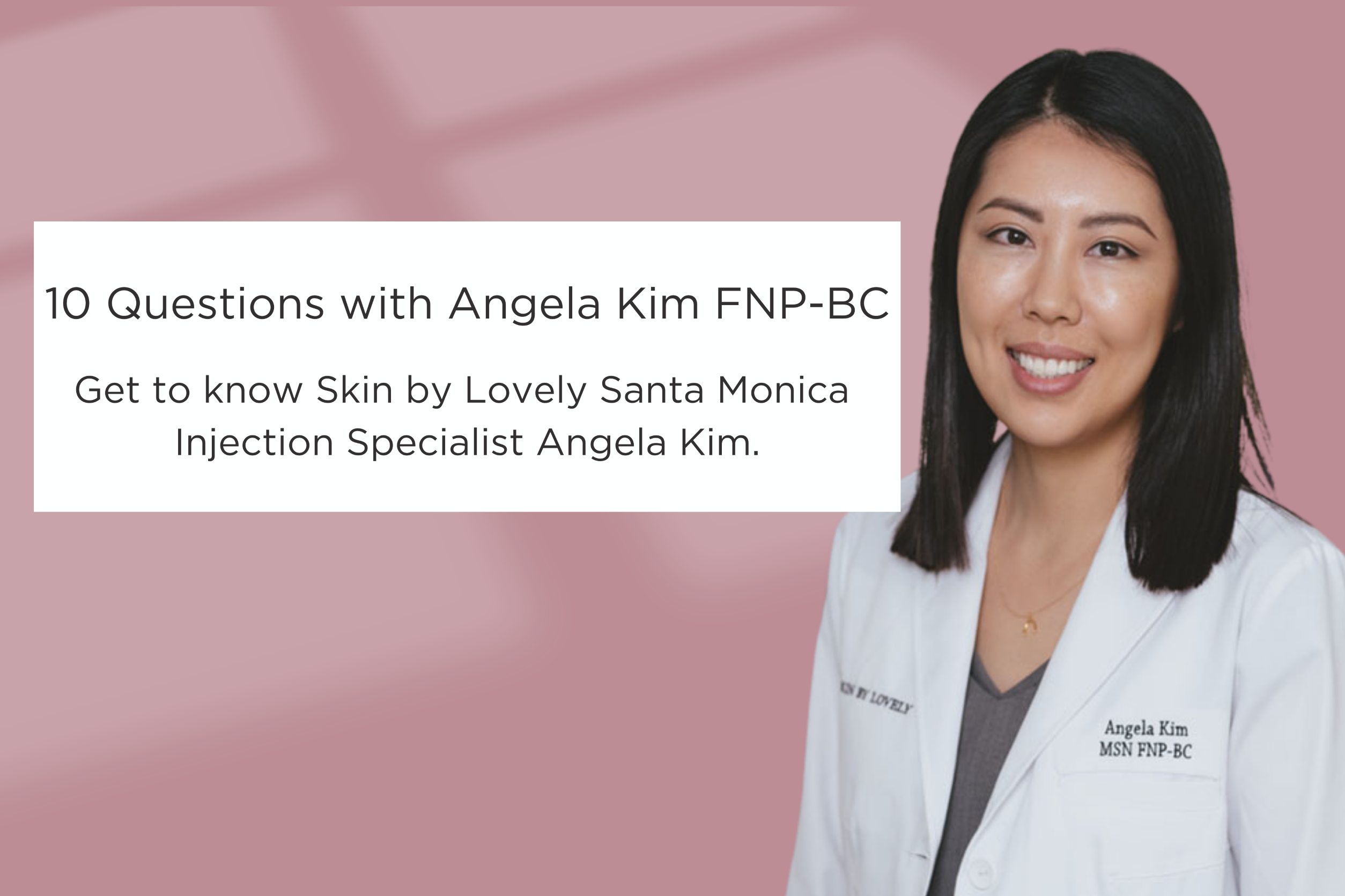10 Questions with Angela Kim FNP-BC 10 Questions with Angela Kim FNP-BC